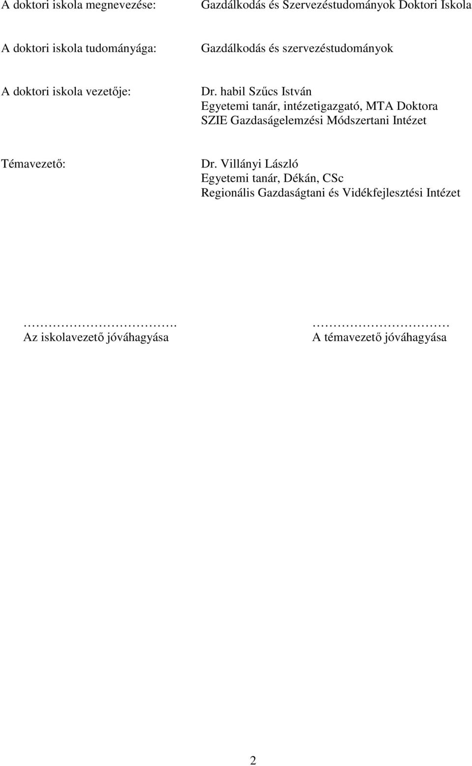 habil Szőcs István Egyetemi tanár, intézetigazgató, MTA Doktora SZIE Gazdaságelemzési Módszertani Intézet