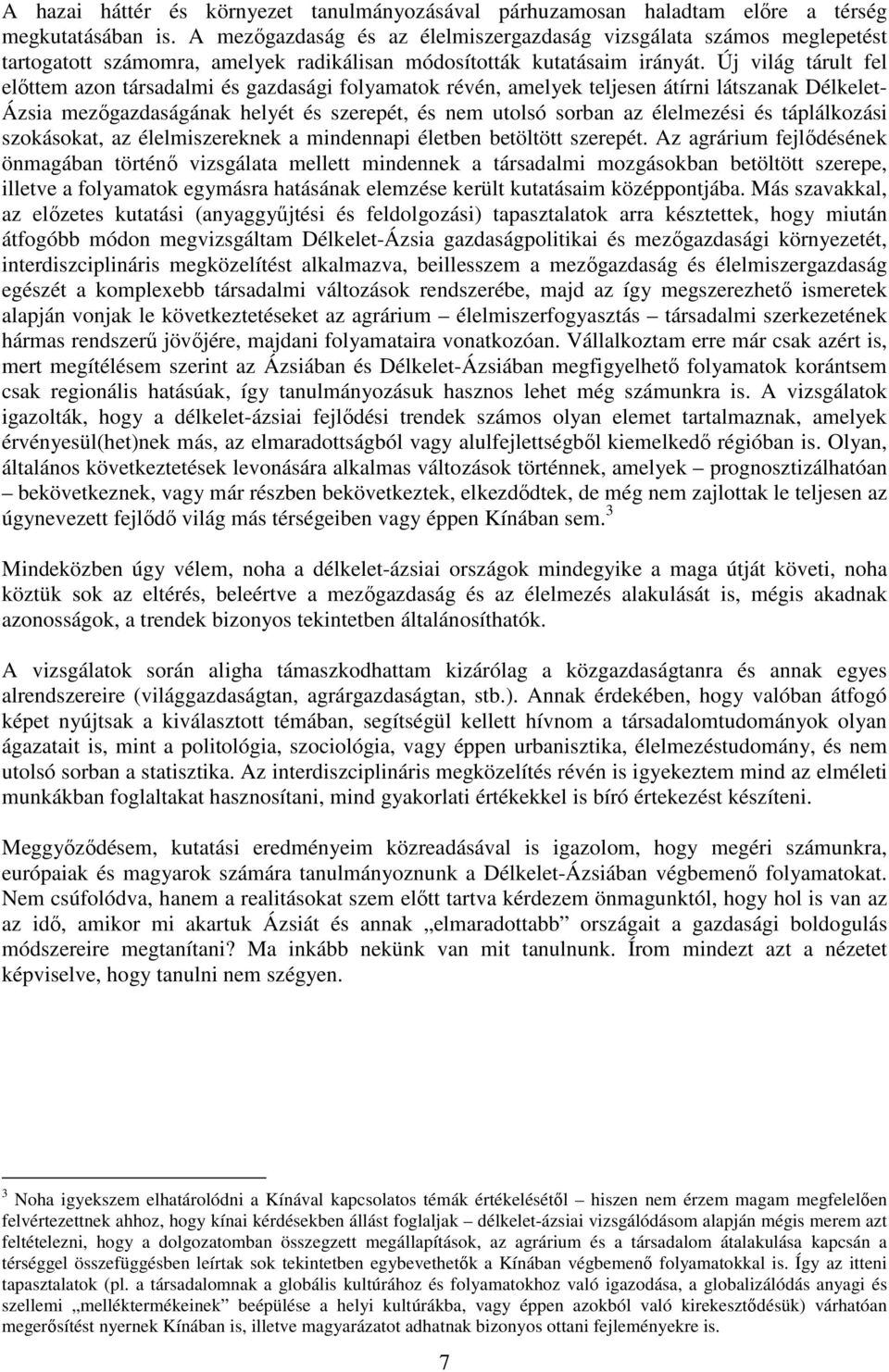 Új világ tárult fel elıttem azon társadalmi és gazdasági folyamatok révén, amelyek teljesen átírni látszanak Délkelet- Ázsia mezıgazdaságának helyét és szerepét, és nem utolsó sorban az élelmezési és