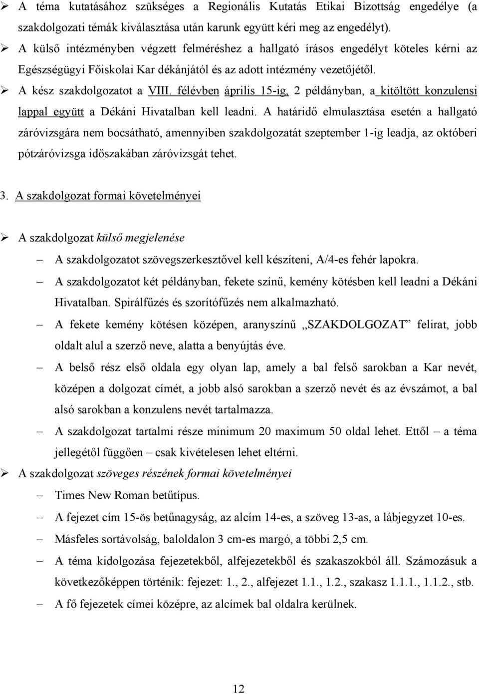 félévben április 15-ig, 2 példányban, a kitöltött konzulensi lappal együtt a Dékáni Hivatalban kell leadni.