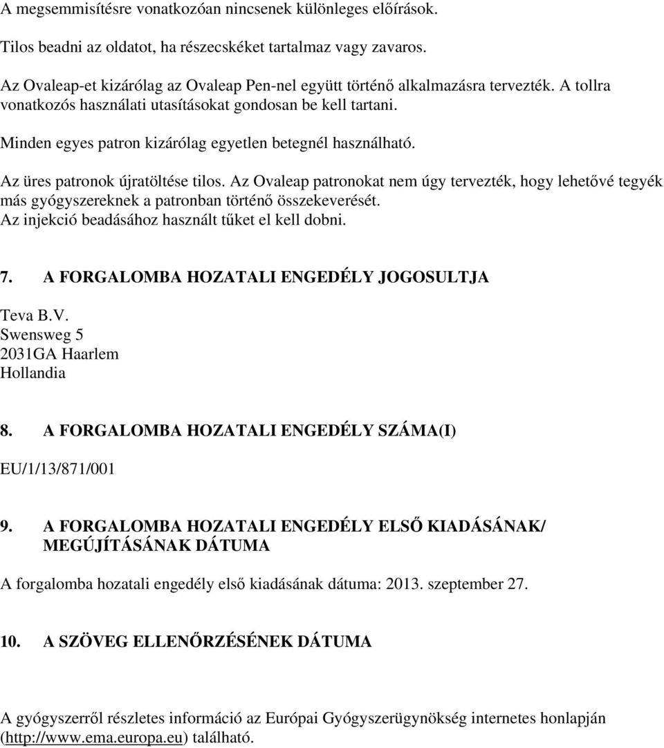 Minden egyes patron kizárólag egyetlen betegnél használható. Az üres patronok újratöltése tilos.