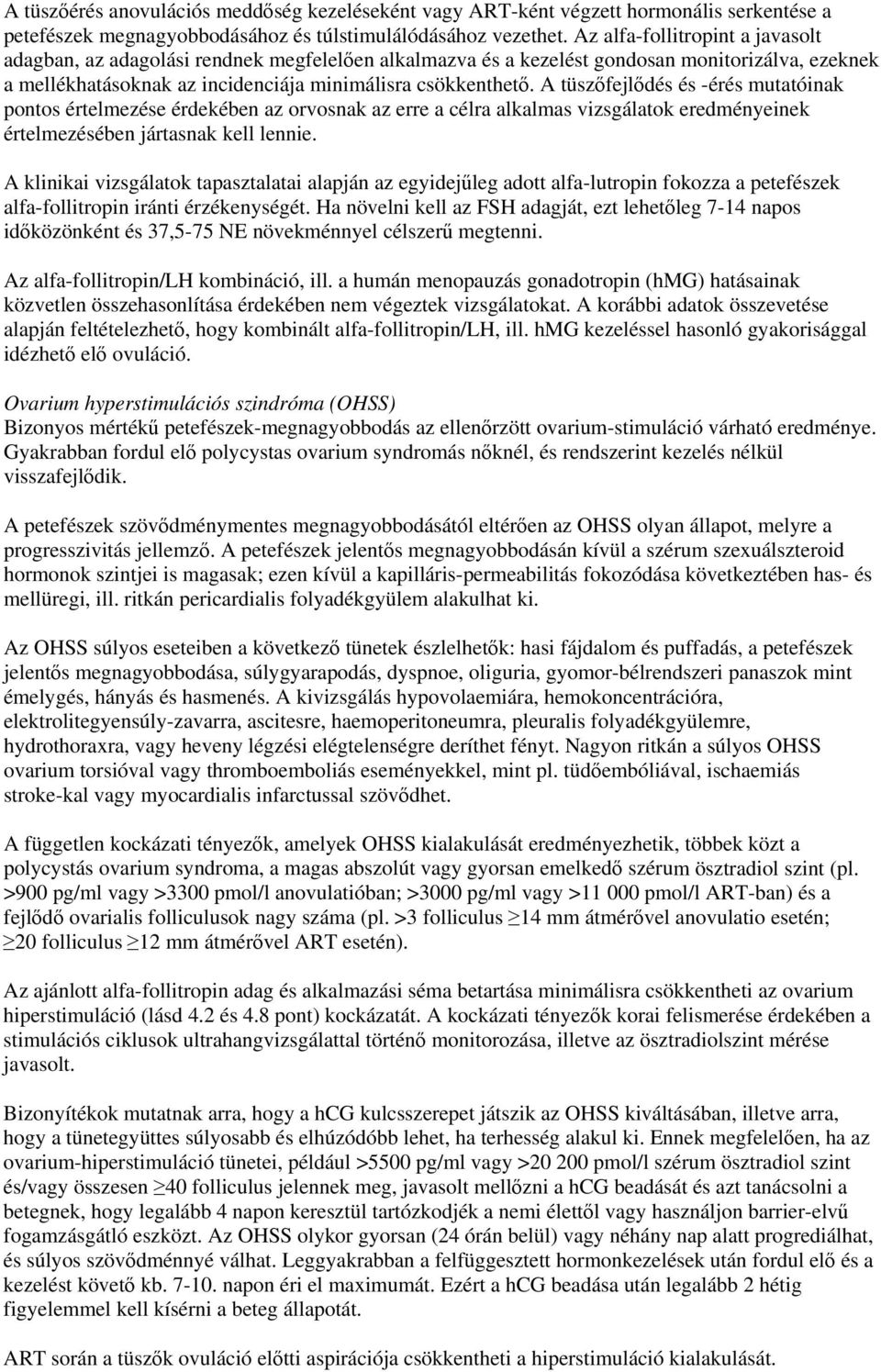 A tüszőfejlődés és -érés mutatóinak pontos értelmezése érdekében az orvosnak az erre a célra alkalmas vizsgálatok eredményeinek értelmezésében jártasnak kell lennie.