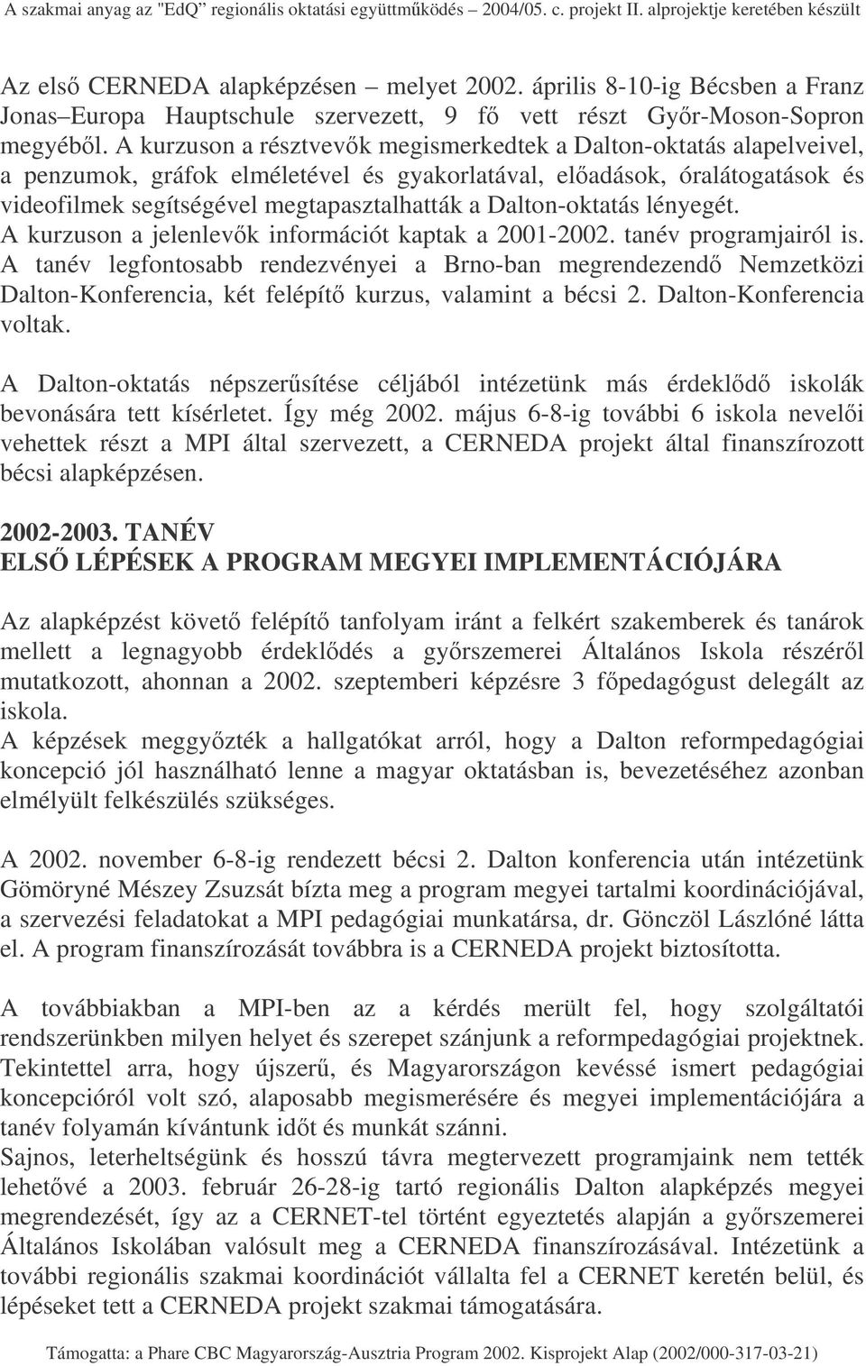 Dalton-oktatás lényegét. A kurzuson a jelenlevk információt kaptak a 2001-2002. tanév programjairól is.