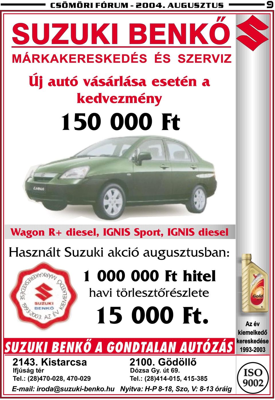Sport, IGNIS diesel Használt Suzuki akció augusztusban: 1 000 000 Ft hitel havi törlesztõrészlete 15 000 Ft.