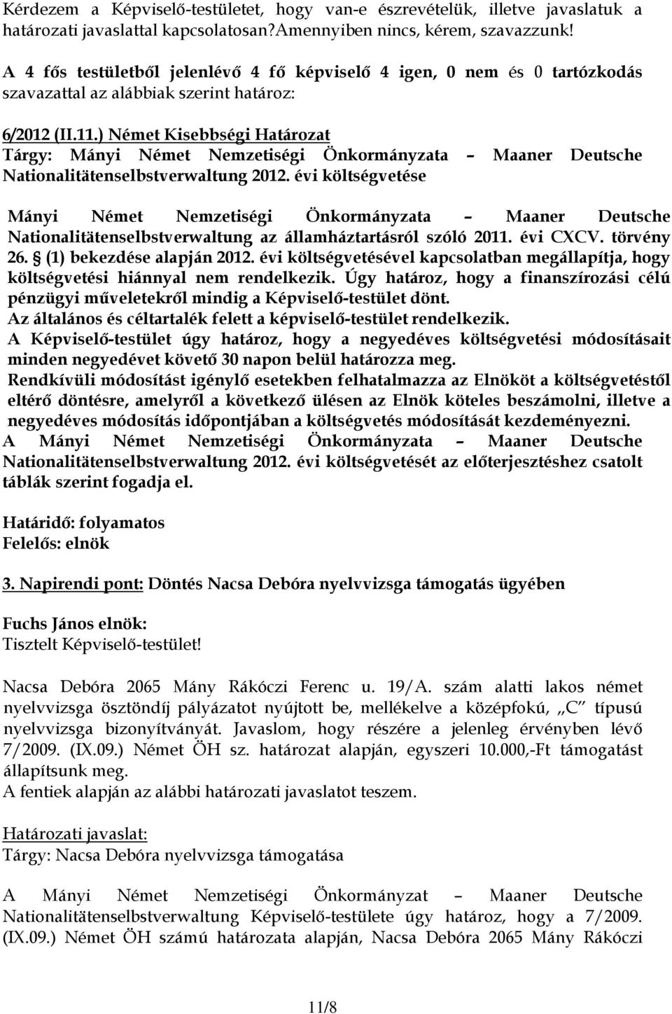 ) Német Kisebbségi Határozat Tárgy: Mányi Német Nemzetiségi Önkormányzata Maaner Deutsche Nationalitätenselbstverwaltung 2012.