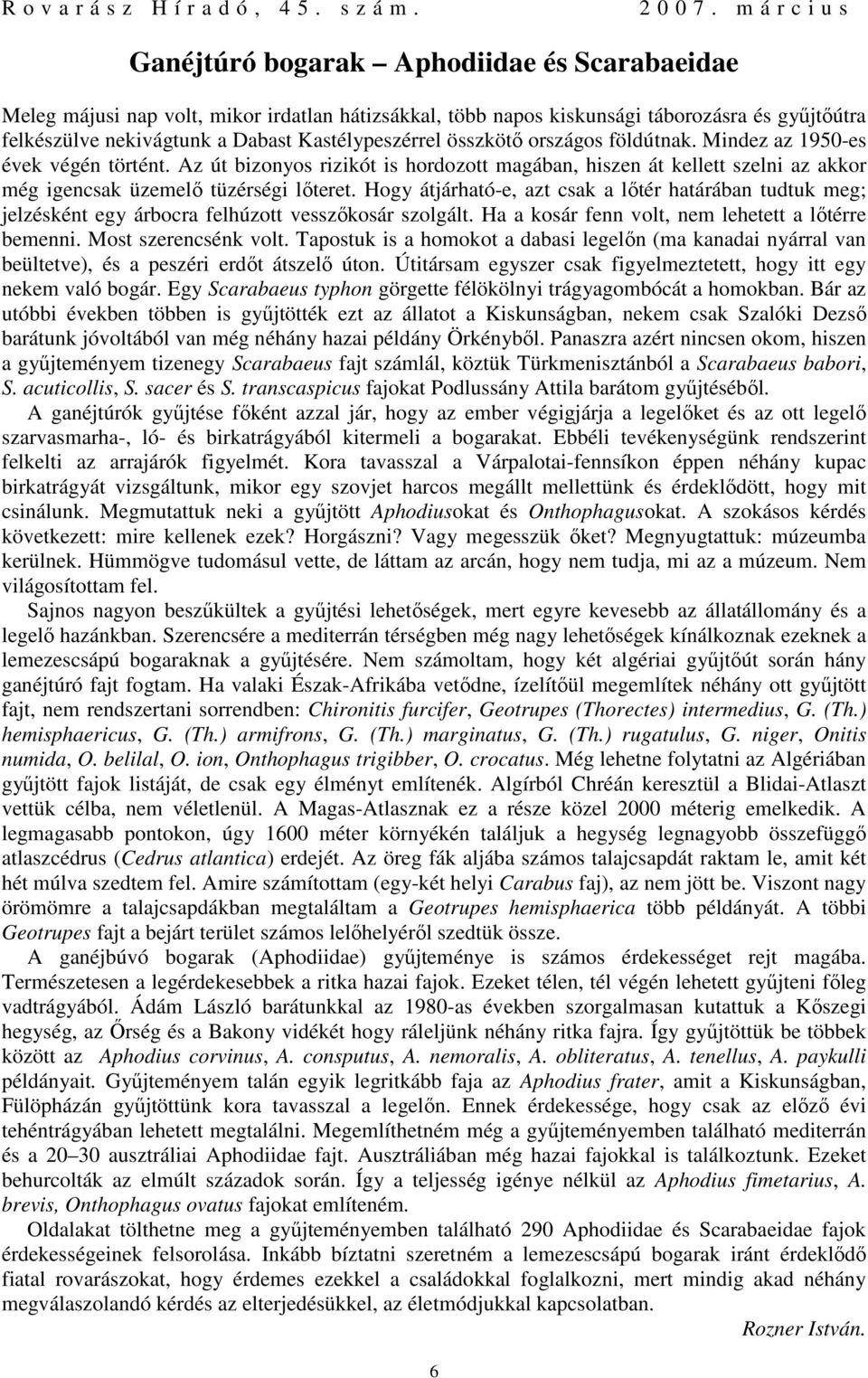 Hogy átjárható-e, azt csak a lőtér határában tudtuk meg; jelzésként egy árbocra felhúzott vesszőkosár szolgált. Ha a kosár fenn volt, nem lehetett a lőtérre bemenni. Most szerencsénk volt.