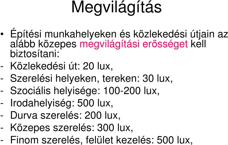 helyeken, tereken: 30 lux, - Szociális helyisége: 100-200 lux, - Irodahelyiség: 500