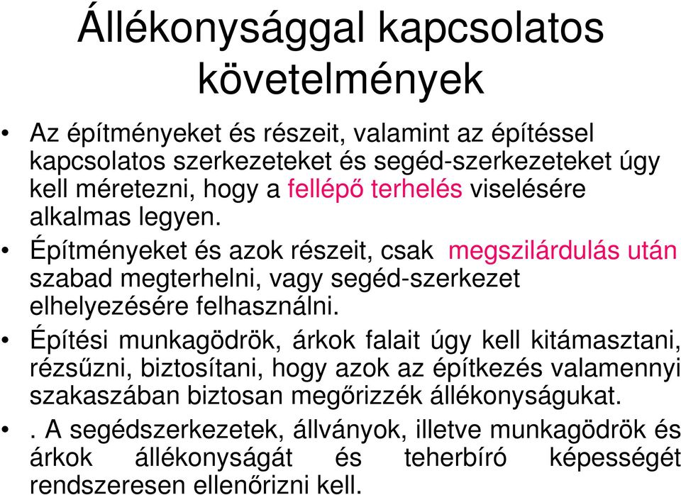 Építményeket és azok részeit, csak megszilárdulás után szabad megterhelni, vagy segéd-szerkezet elhelyezésére felhasználni.