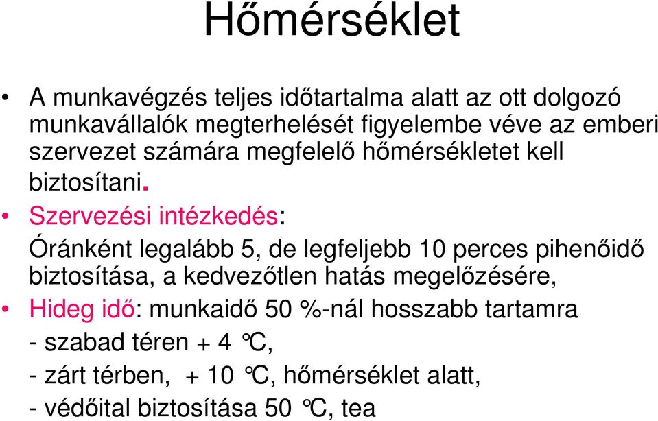 Szervezési intézkedés: Óránként legalább 5, de legfeljebb 10 perces pihenıidı biztosítása, a kedvezıtlen hatás