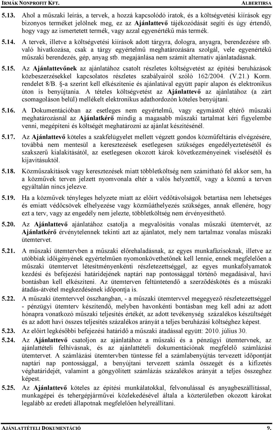 való hivatkozása, csak a tárgy egyértelmő meghatározására szolgál, vele egyenértékő mőszaki berendezés, gép, anyag stb. megajánlása nem számít alternatív ajánlatadásnak. 5.15.