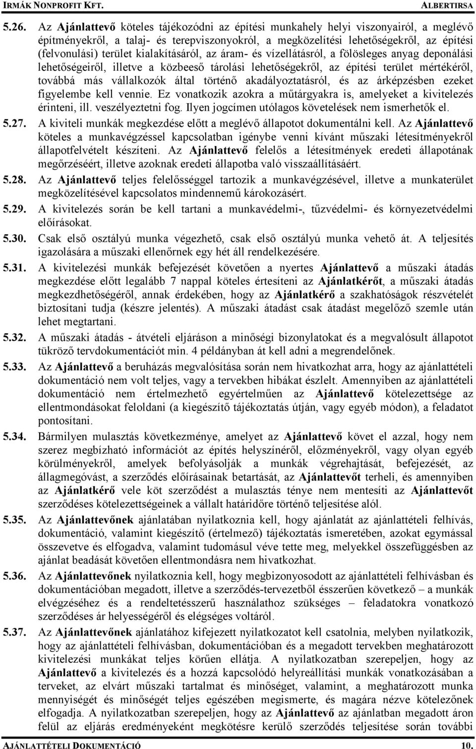 által történı akadályoztatásról, és az árképzésben ezeket figyelembe kell vennie. Ez vonatkozik azokra a mőtárgyakra is, amelyeket a kivitelezés érinteni, ill. veszélyeztetni fog.