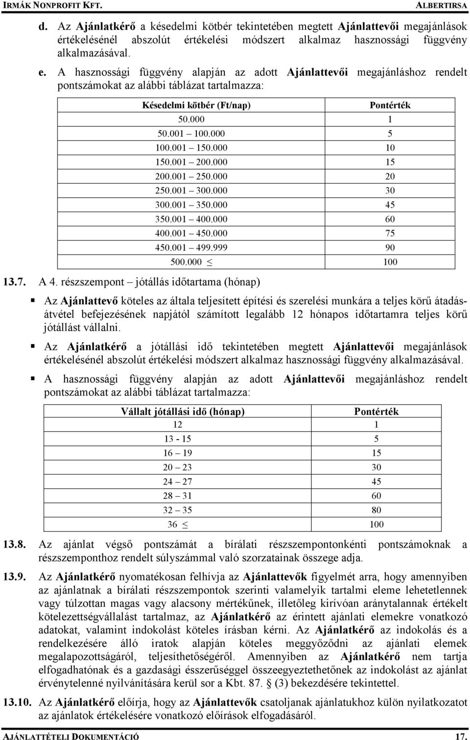 részszempont jótállás idıtartama (hónap) Pontérték 50.000 1 50.001 100.000 5 100.001 150.000 10 150.001 200.000 15 200.001 250.000 20 250.001 300.000 30 300.001 350.000 45 350.001 400.000 60 400.