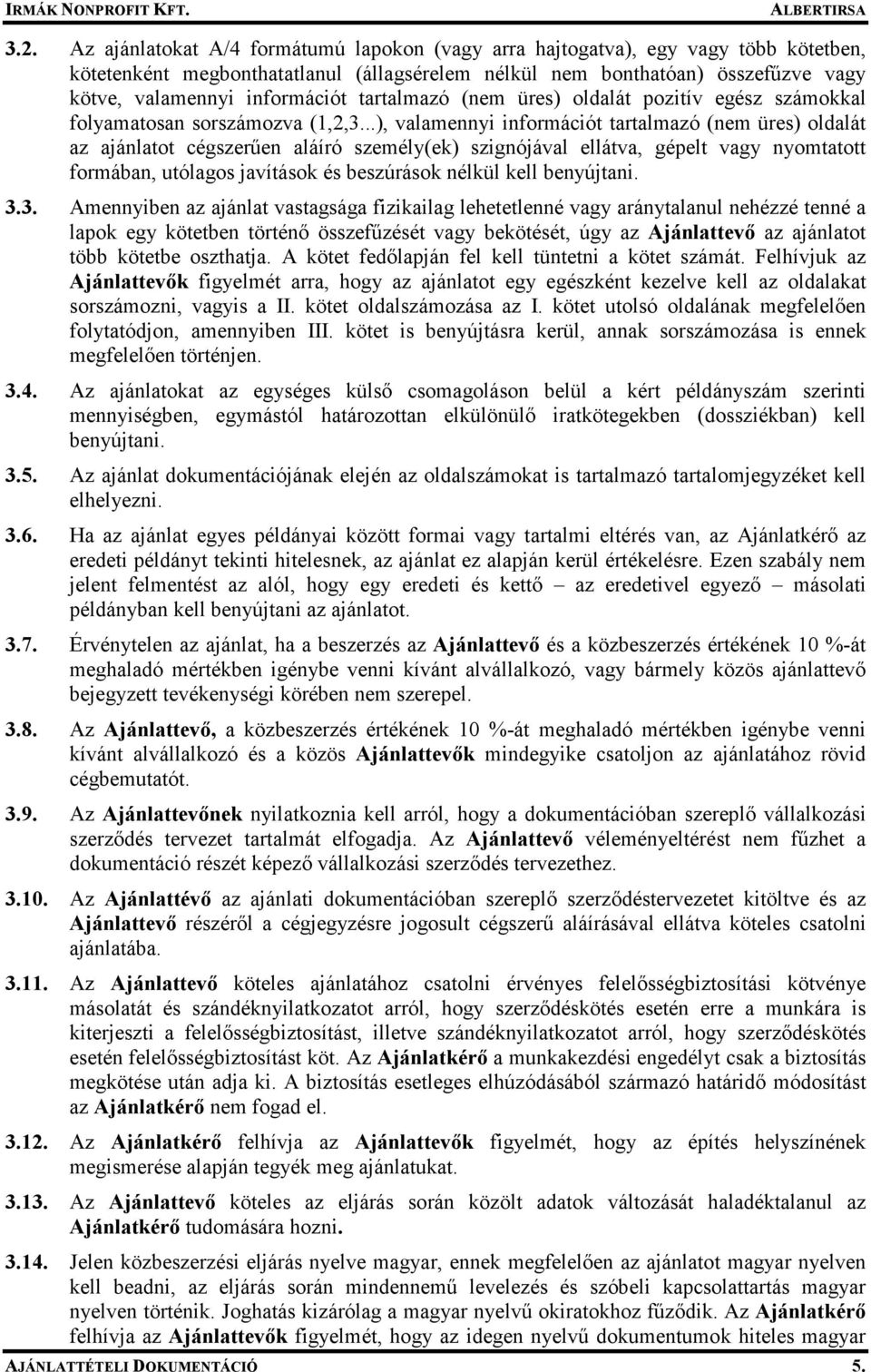 ..), valamennyi információt tartalmazó (nem üres) oldalát az ajánlatot cégszerően aláíró személy(ek) szignójával ellátva, gépelt vagy nyomtatott formában, utólagos javítások és beszúrások nélkül kell