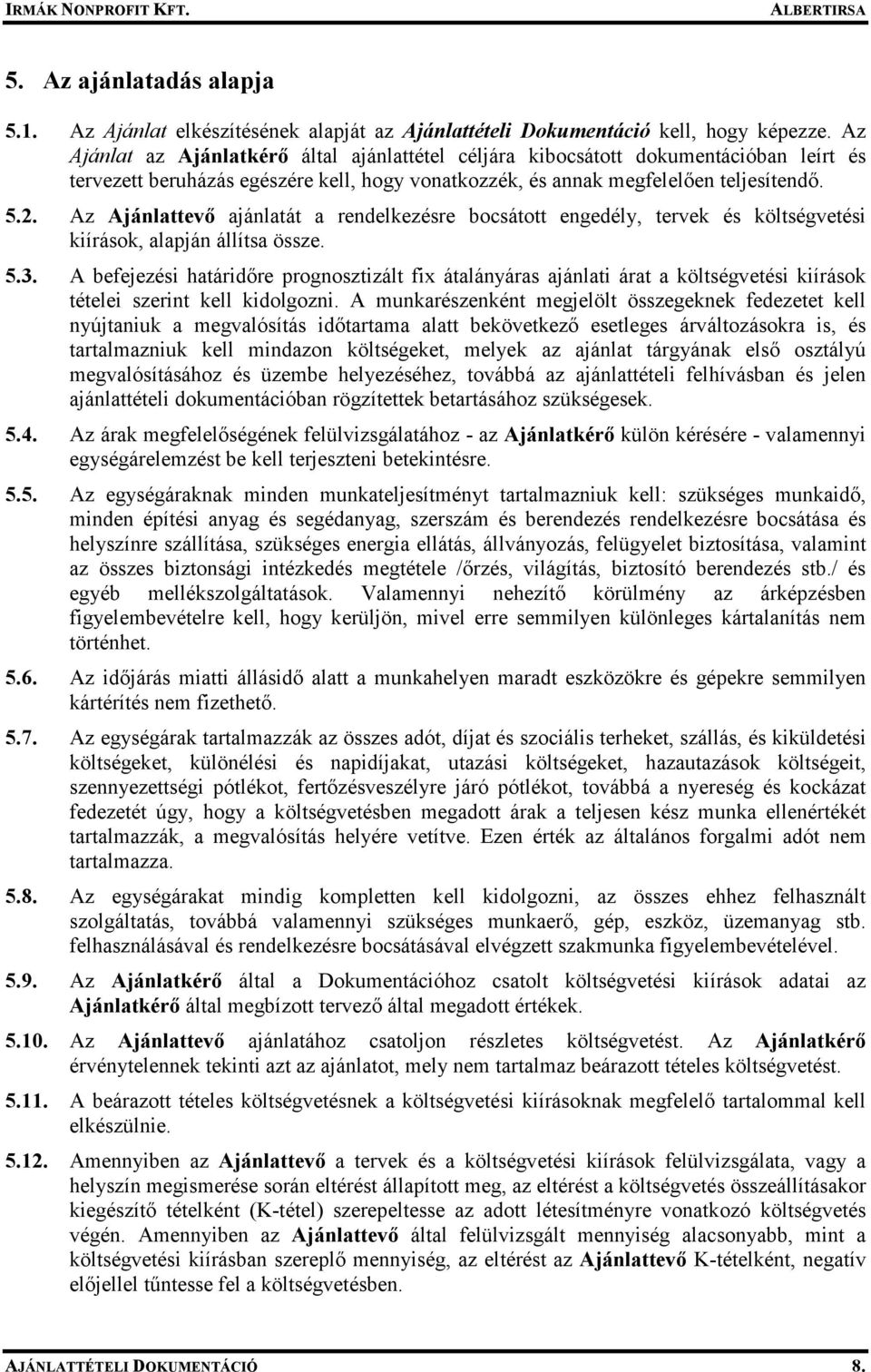 Az Ajánlattevı ajánlatát a rendelkezésre bocsátott engedély, tervek és költségvetési kiírások, alapján állítsa össze. 5.3.