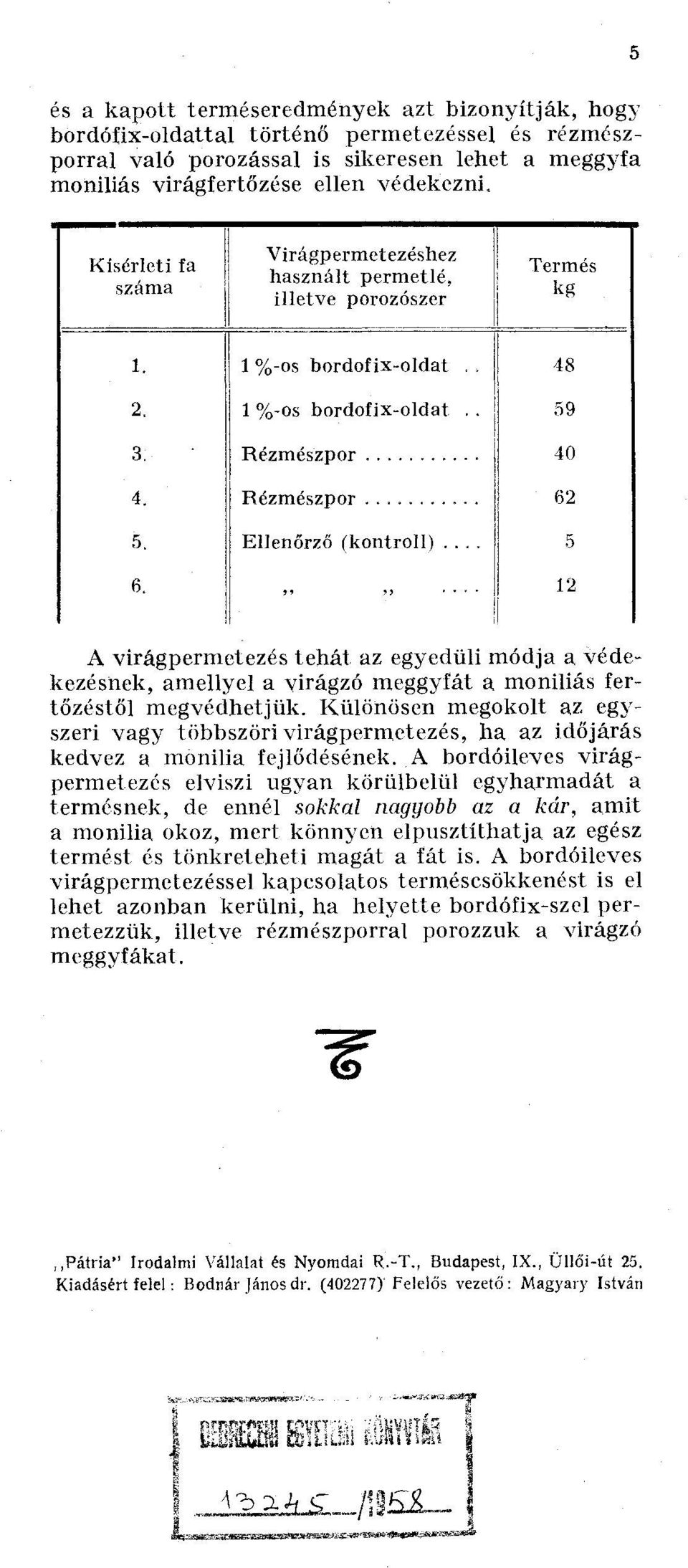 Rézmészpor 62 5, Ellenőrző (kontroll)... 5 6. 12 A virágpermetezés tehát az egyedüli módja a védekezésnek, amellyel a virágzó meggyfát a moniliás fertőzéstől megvédhetjük.