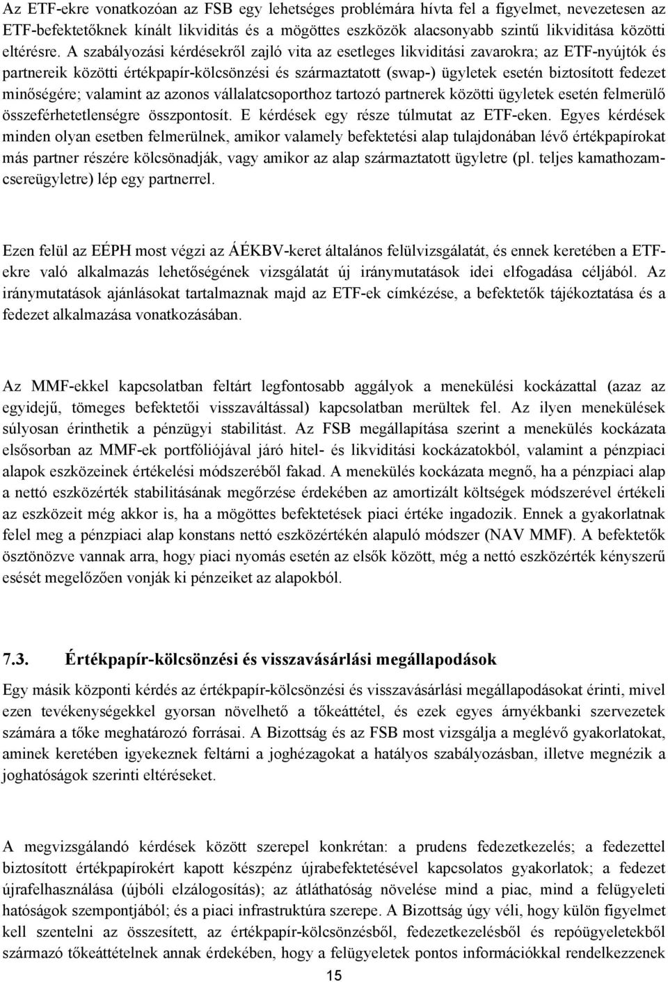 A szabályozási kérdésekről zajló vita az esetleges likviditási zavarokra; az ETF-nyújtók és partnereik közötti értékpapír-kölcsönzési és származtatott (swap-) ügyletek esetén biztosított fedezet