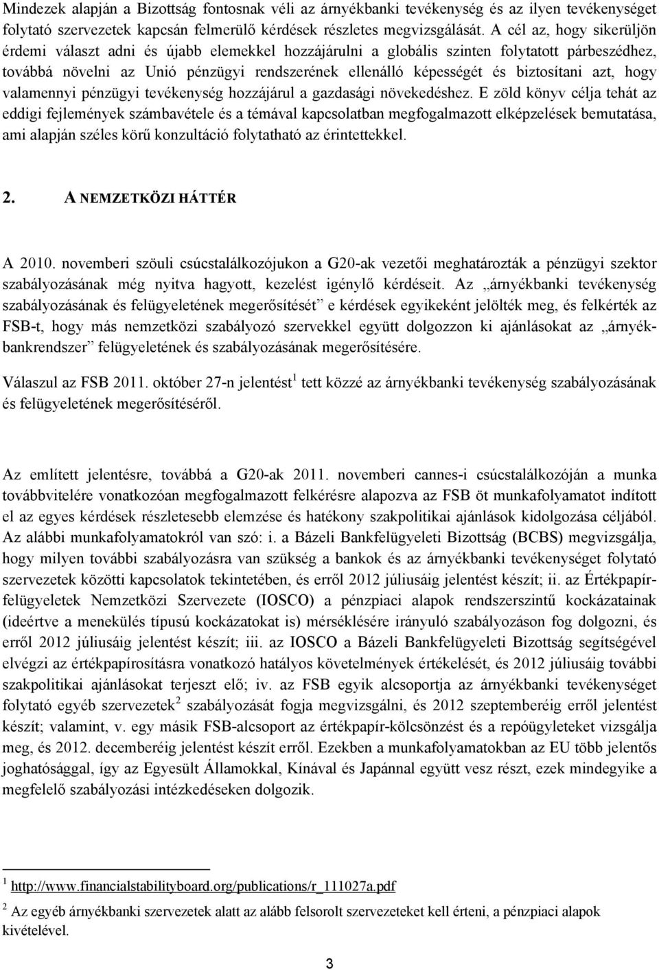 biztosítani azt, hogy valamennyi pénzügyi tevékenység hozzájárul a gazdasági növekedéshez.