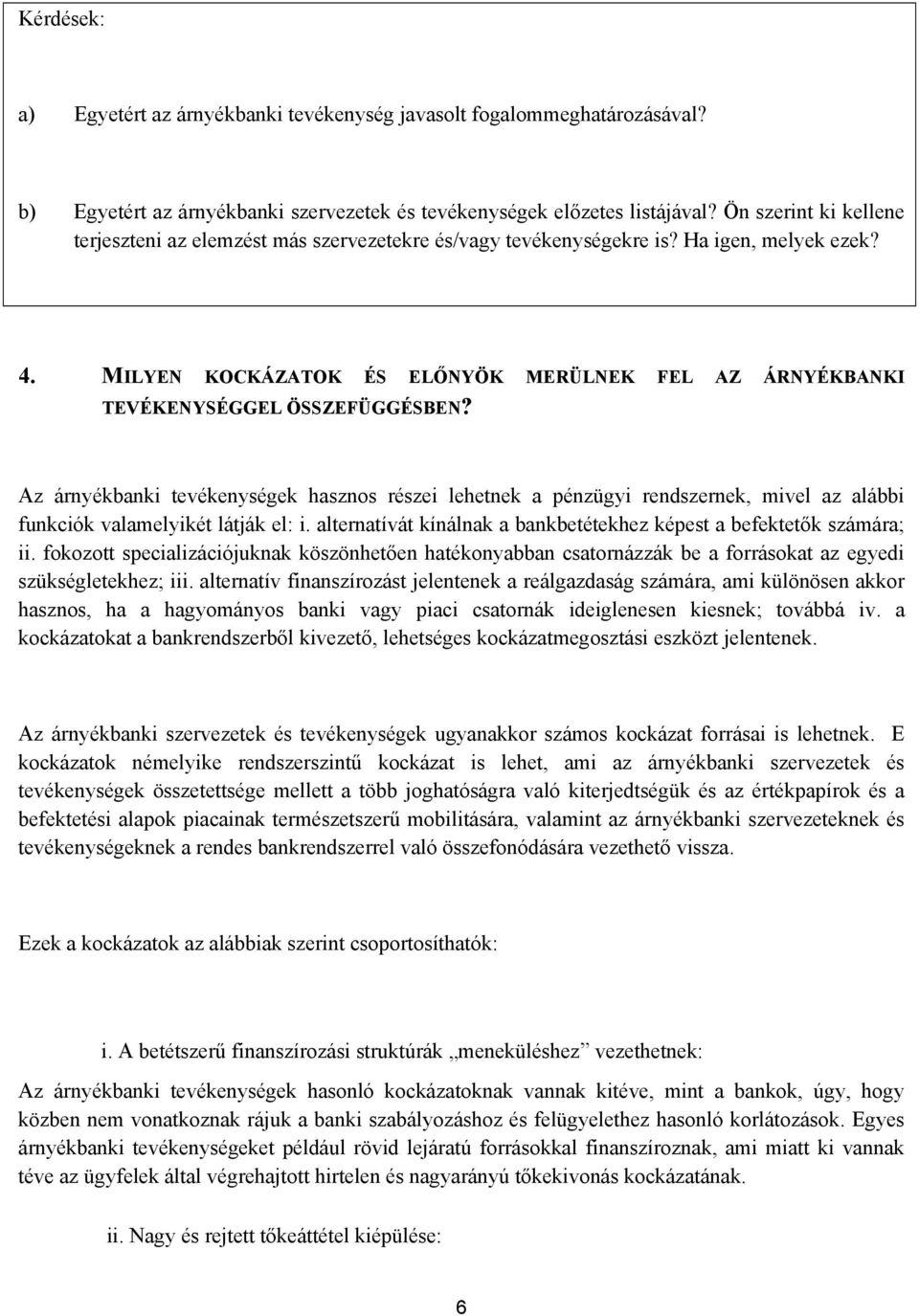 MILYEN KOCKÁZATOK ÉS ELŐNYÖK MERÜLNEK FEL AZ ÁRNYÉKBANKI TEVÉKENYSÉGGEL ÖSSZEFÜGGÉSBEN?