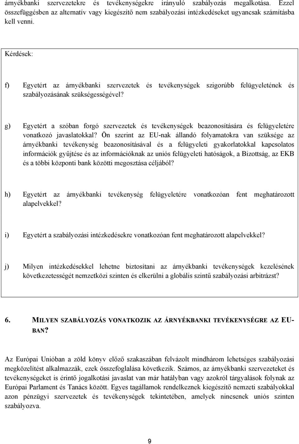 g) Egyetért a szóban forgó szervezetek és tevékenységek beazonosítására és felügyeletére vonatkozó javaslatokkal?