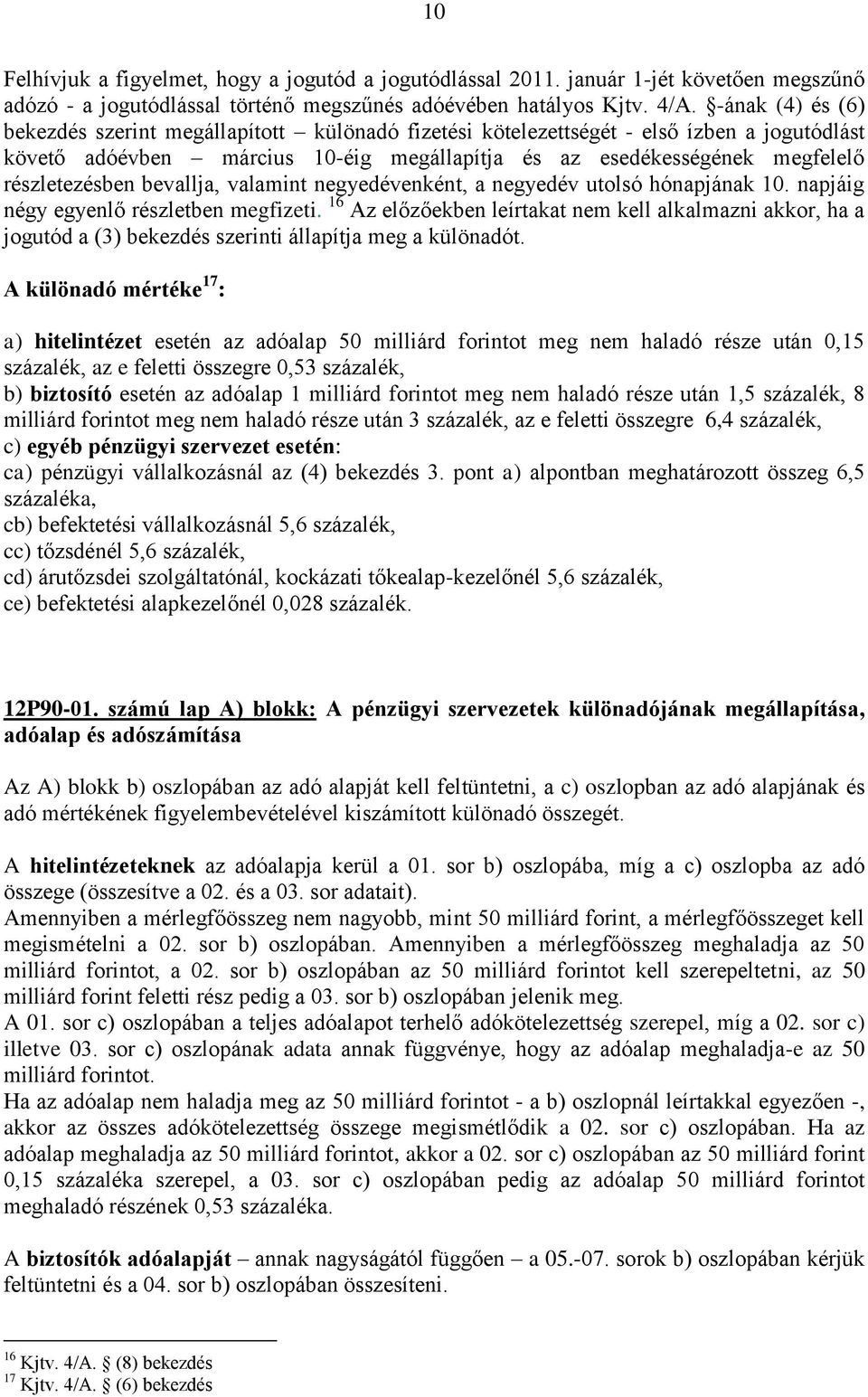 bevallja, valamint negyedévenként, a negyedév utolsó hónapjának 10. napjáig négy egyenlő részletben megfizeti.
