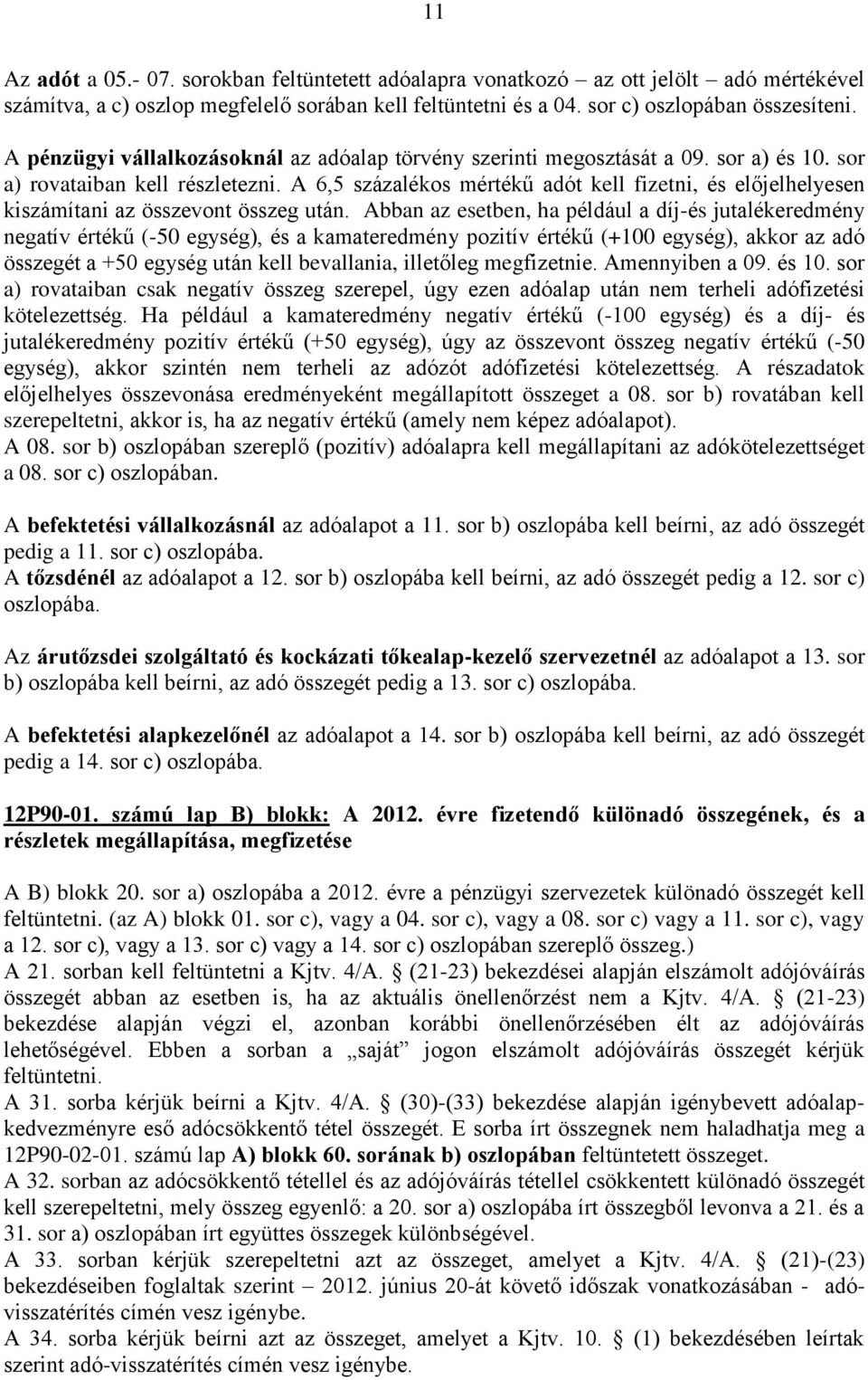 A 6,5 százalékos mértékű adót kell fizetni, és előjelhelyesen kiszámítani az összevont összeg után.