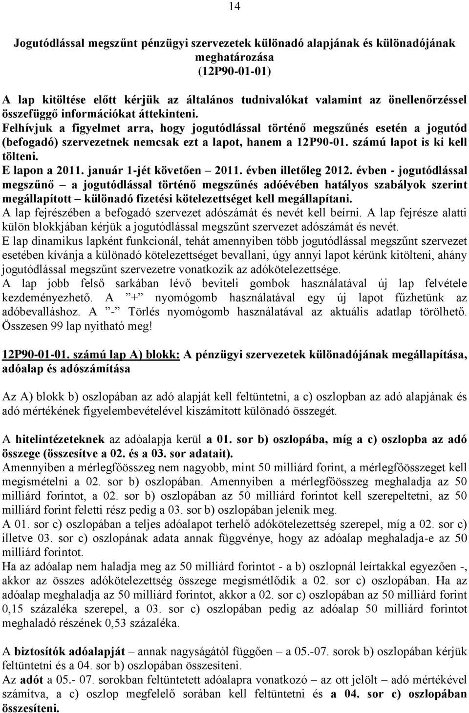 számú lapot is ki kell tölteni. E lapon a 2011. január 1-jét követően 2011. évben illetőleg 2012.