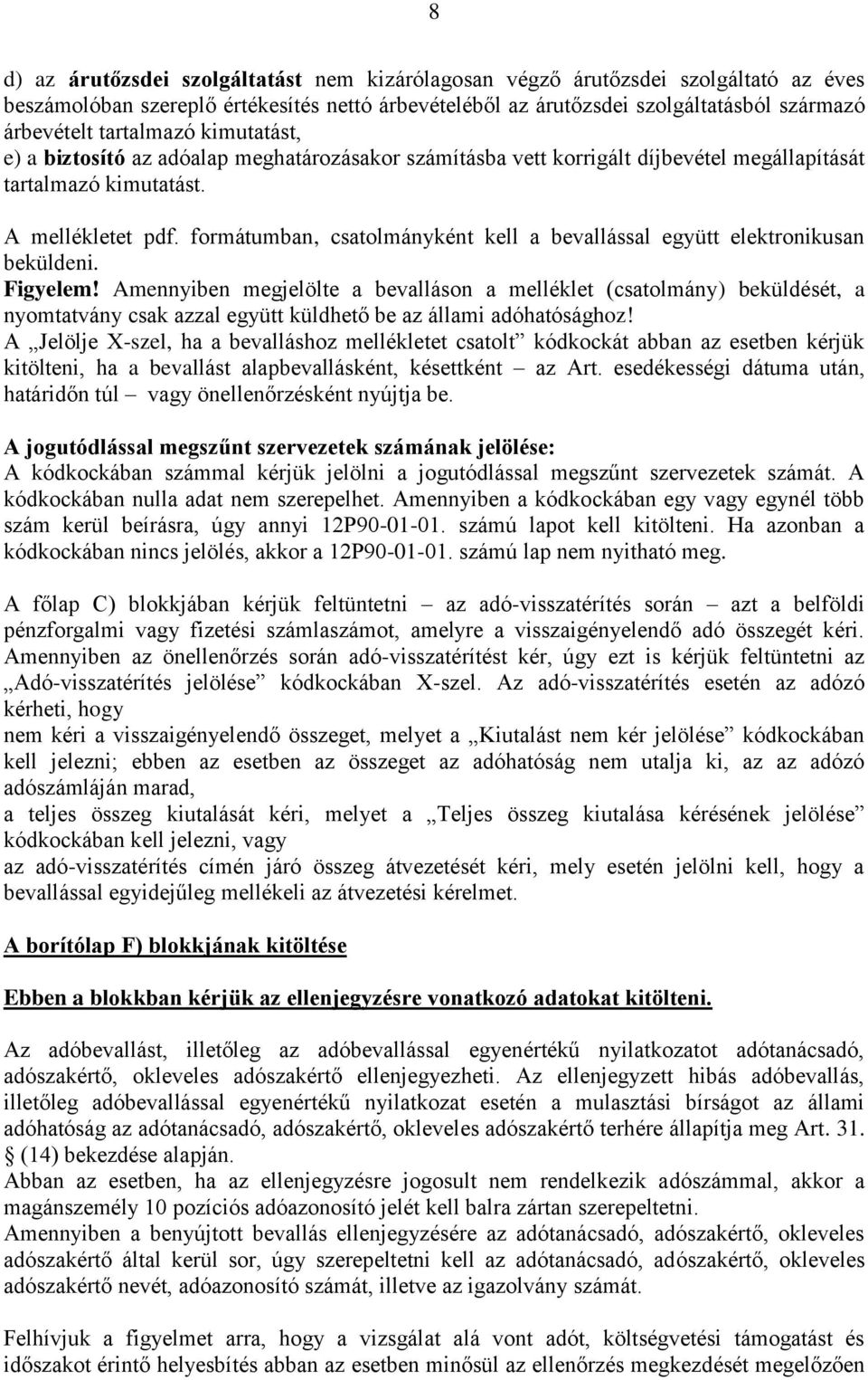 formátumban, csatolmányként kell a bevallással együtt elektronikusan beküldeni. Figyelem!
