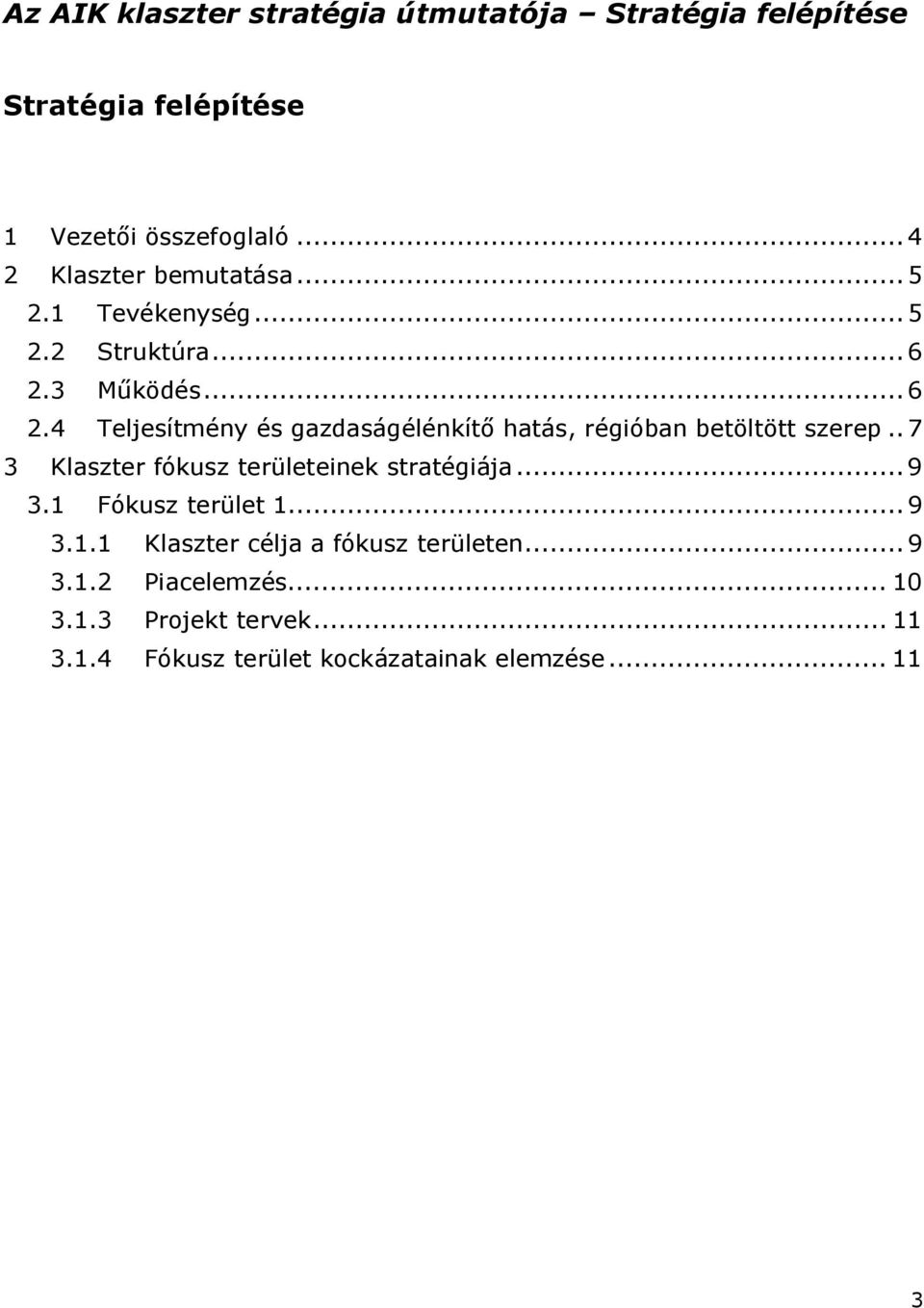 3 Működés...6 2.4 Teljesítmény és gazdaságélénkítő hatás, régióban betöltött szerep.