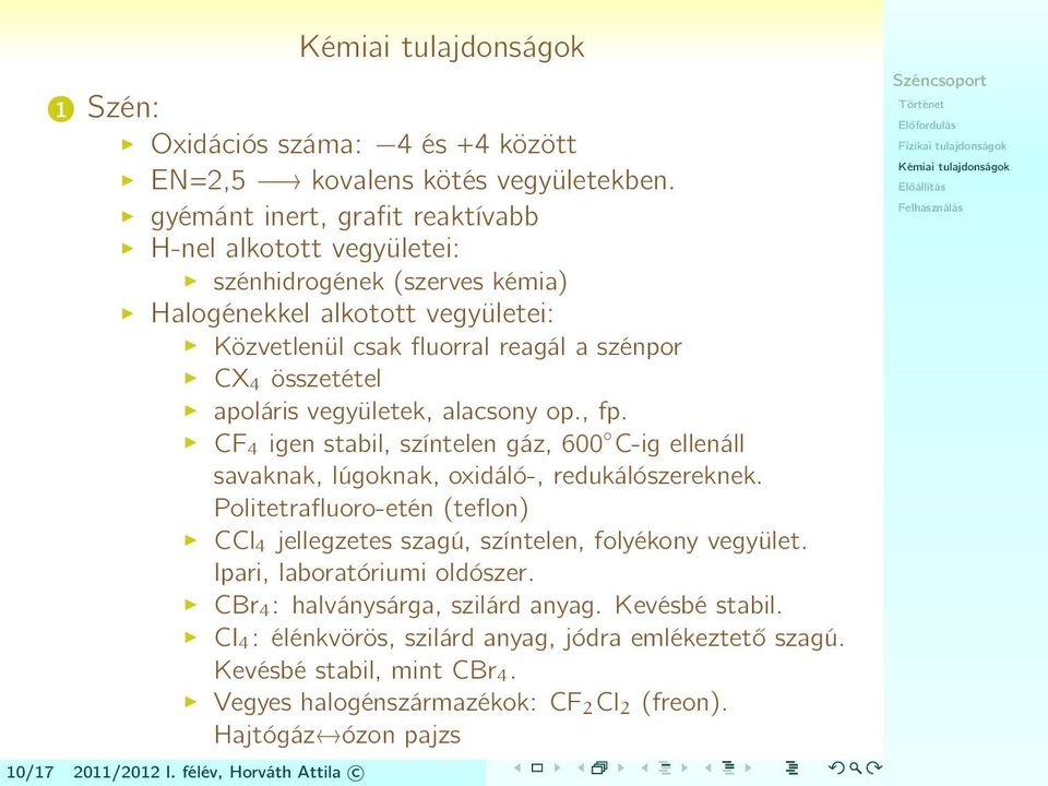 apoláris vegyületek, alacsony op., fp. CF 4 igen stabil, színtelen gáz, 600 C-ig ellenáll savaknak, lúgoknak, oxidáló-, redukálószereknek.