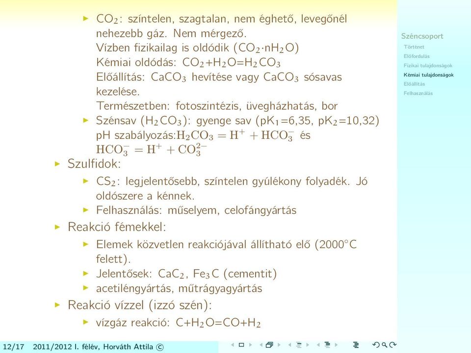 Természetben: fotoszintézis, üvegházhatás, bor Szénsav (H 2 CO 3 ): gyenge sav (pk 1 =6,35, pk 2 =10,32) ph szabályozás:h 2CO 3 = H + + HCO 3 és HCO 3 = H + + CO 2 3 Szulfidok: CS 2 :