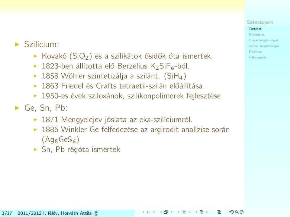 1950-es évek sziloxánok, szilikonpolimerek fejlesztése Ge, Sn, Pb: 1871 Mengyelejev jóslata az eka-szilíciumról.