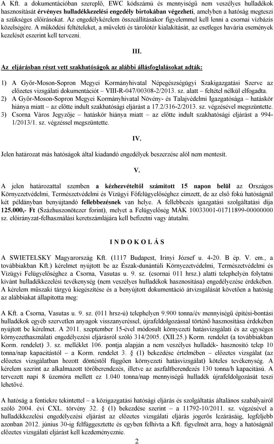 előírásokat. Az engedélykérelem összeállításakor figyelemmel kell lenni a csornai vízbázis közelségére.