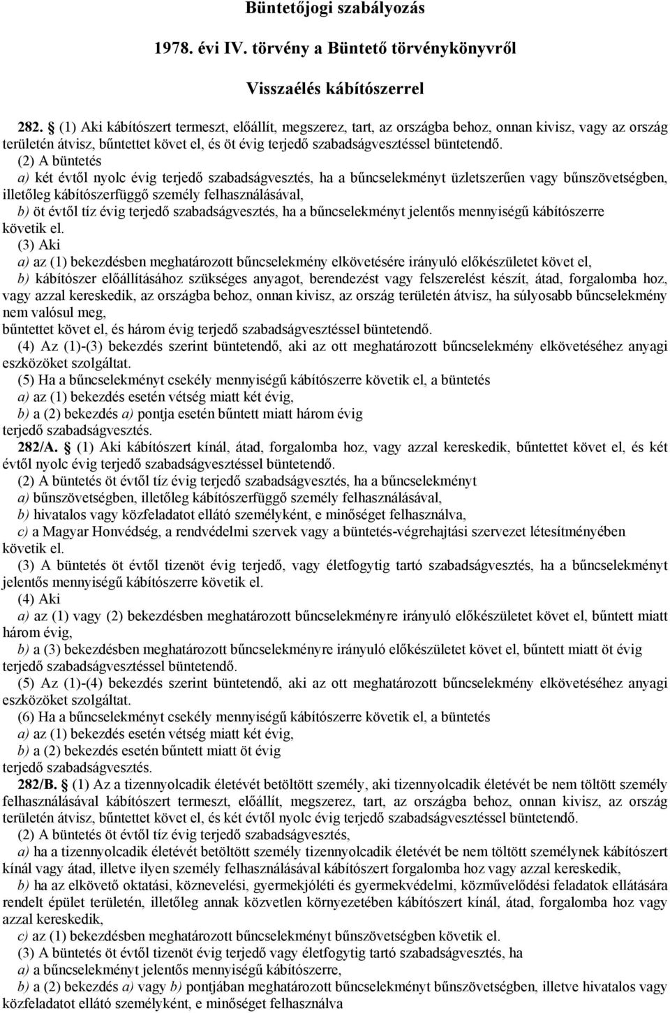 (2) A büntetés a) két évtől nyolc évig terjedő szabadságvesztés, ha a bűncselekményt üzletszerűen vagy bűnszövetségben, illetőleg kábítószerfüggő személy felhasználásával, b) öt évtől tíz évig