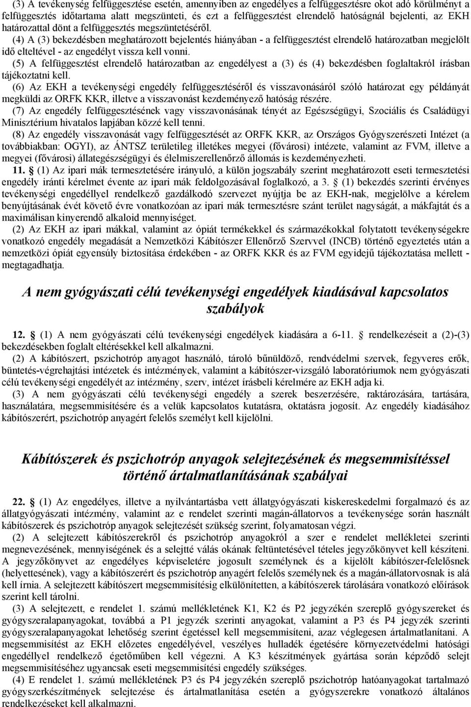 (4) A (3) bekezdésben meghatározott bejelentés hiányában - a felfüggesztést elrendelő határozatban megjelölt idő elteltével - az engedélyt vissza kell vonni.