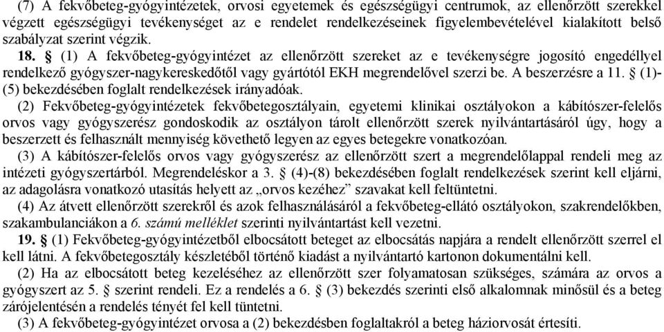 (1) A fekvőbeteg-gyógyintézet az ellenőrzött szereket az e tevékenységre jogosító engedéllyel rendelkező gyógyszer-nagykereskedőtől vagy gyártótól EKH megrendelővel szerzi be. A beszerzésre a 11.