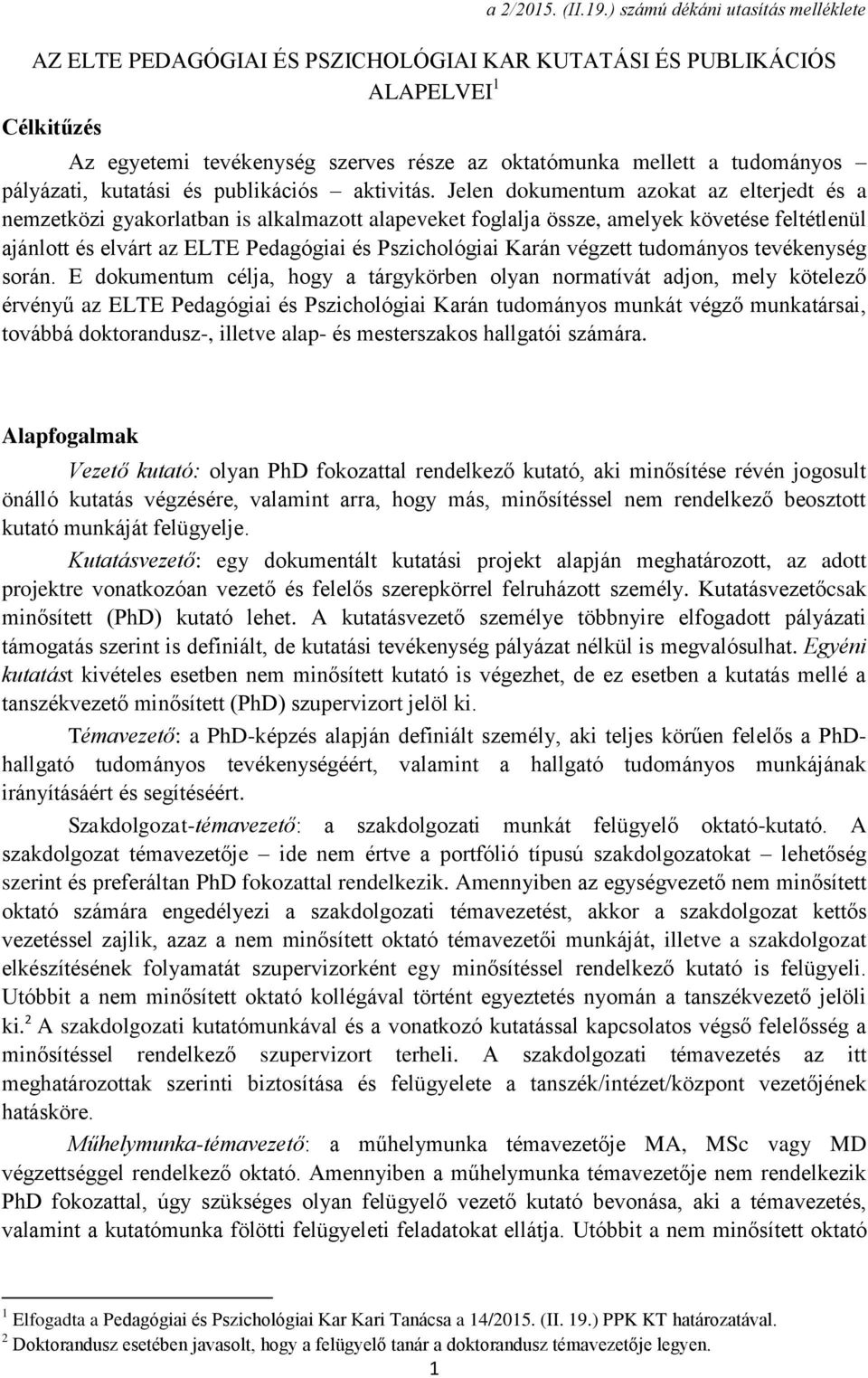 Jelen dokumentum azokat az elterjedt és a nemzetközi gyakorlatban is alkalmazott alapeveket foglalja össze, amelyek követése feltétlenül ajánlott és elvárt az ELTE Pedagógiai és Pszichológiai Karán