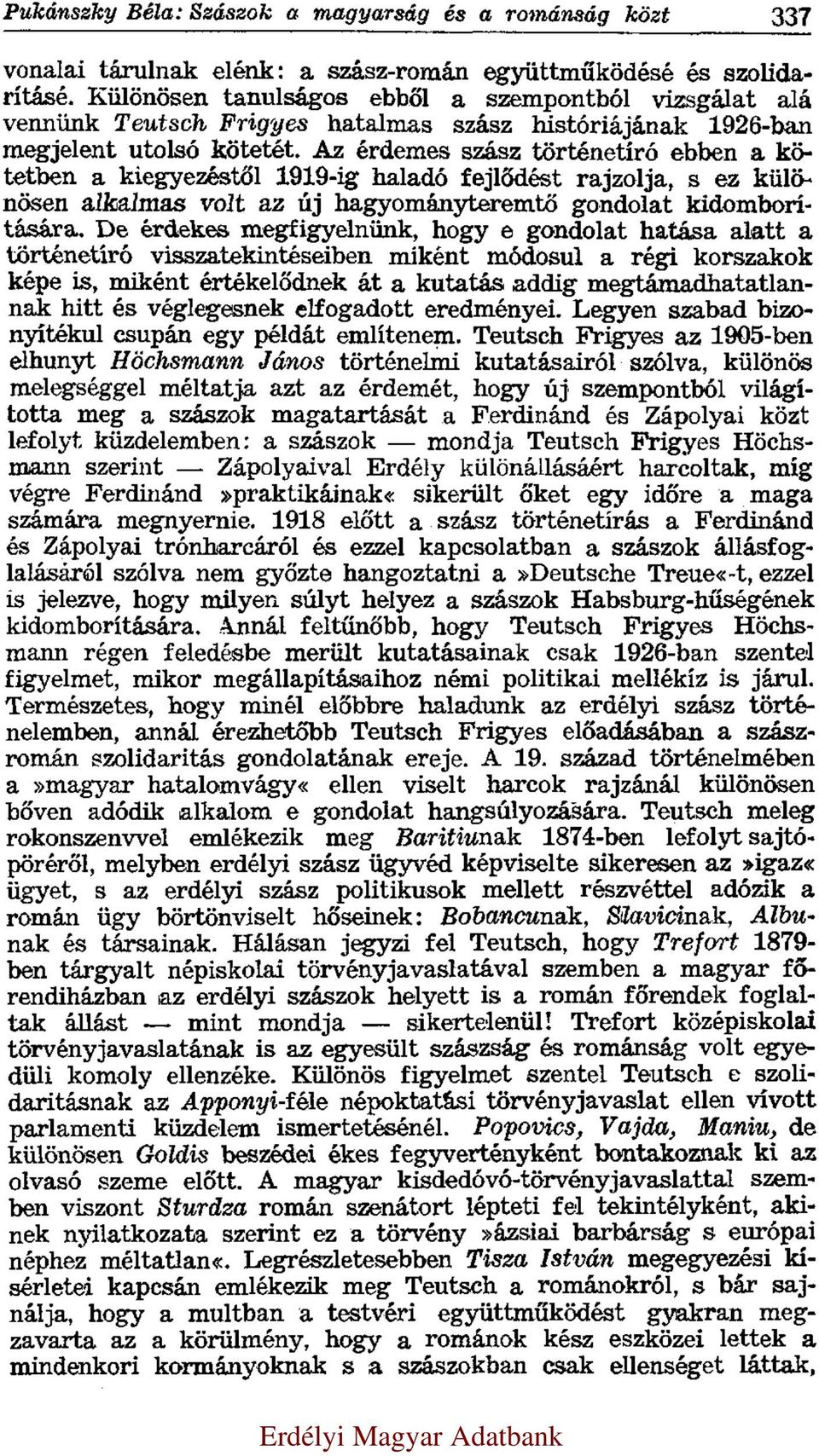 Az érdemes szász történetíró ebben a kötetben a kiegyezéstől 1919-ig haladó fejlődést rajzolja, s ez különösen alkalmas volt az új hagyományteremtő gondolat kidomborítására.