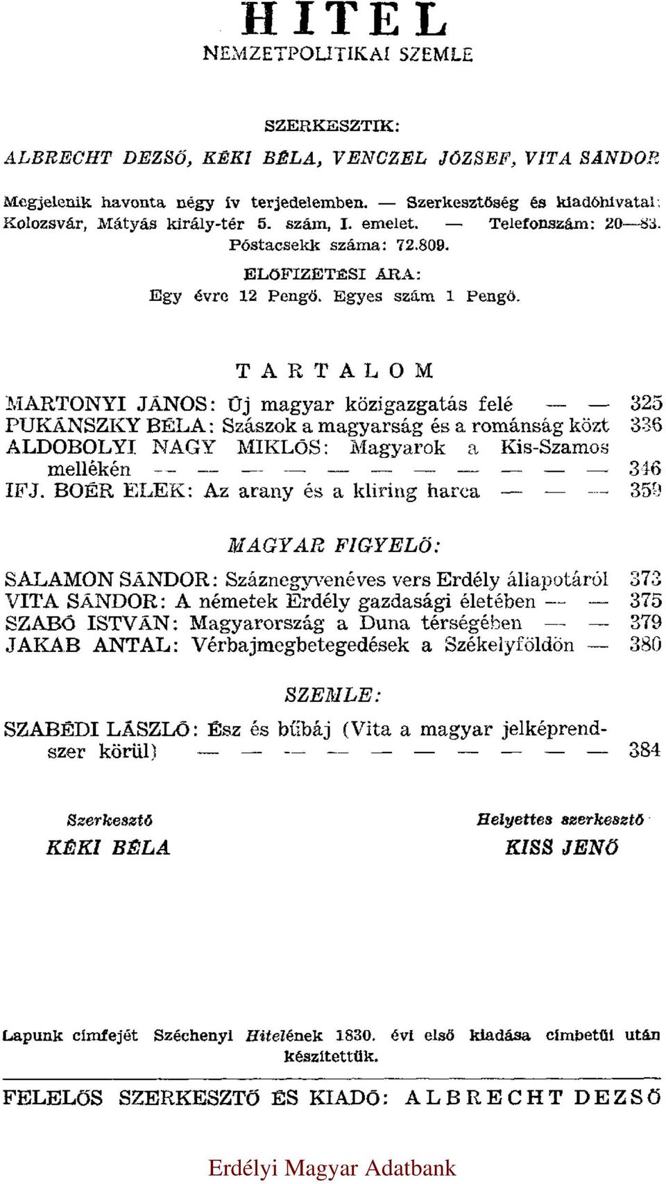 TARTALOM MARTONYI JÁNOS: Új magyar közigazgatás felé 325 PUKÁNSZKY BÉLA: Szászok a magyarság és a románság közt 336 ALDOBOLYI NAGY MIKLÓS: Magyarok a Kis-Szamos mellékén 346 IFJ.