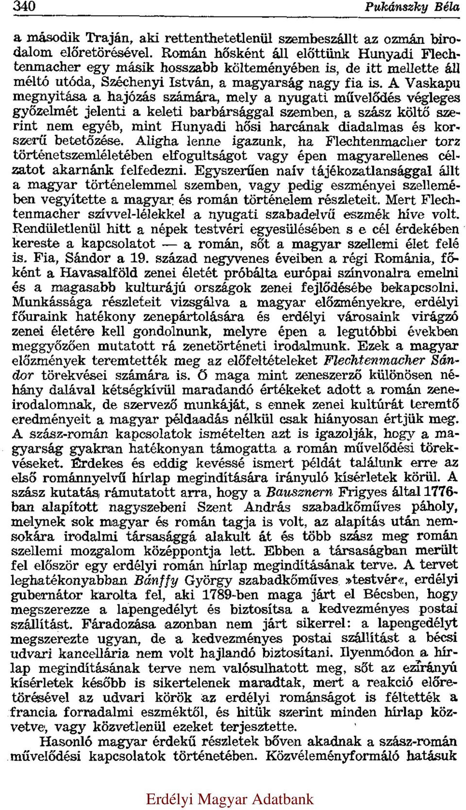 A Vaskapu megnyitása a hajózás számára, mely a nyugati művelődés végleges győzelmét jelenti a keleti barbársággal szemben, a szász költő szerint nem egyéb, mint Hunyadi hősi harcának diadalmas és