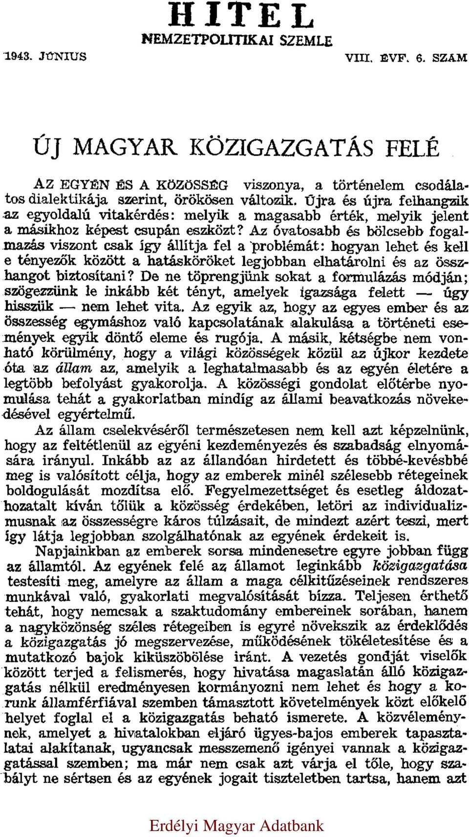 Az óvatosabb és bölcsebb fogalmazás viszont csak így állítja fel a problémát: hogyan lehet és kell e tényezők között a hatásköröket legjobban elhatárolni és az összhangot biztosítani?