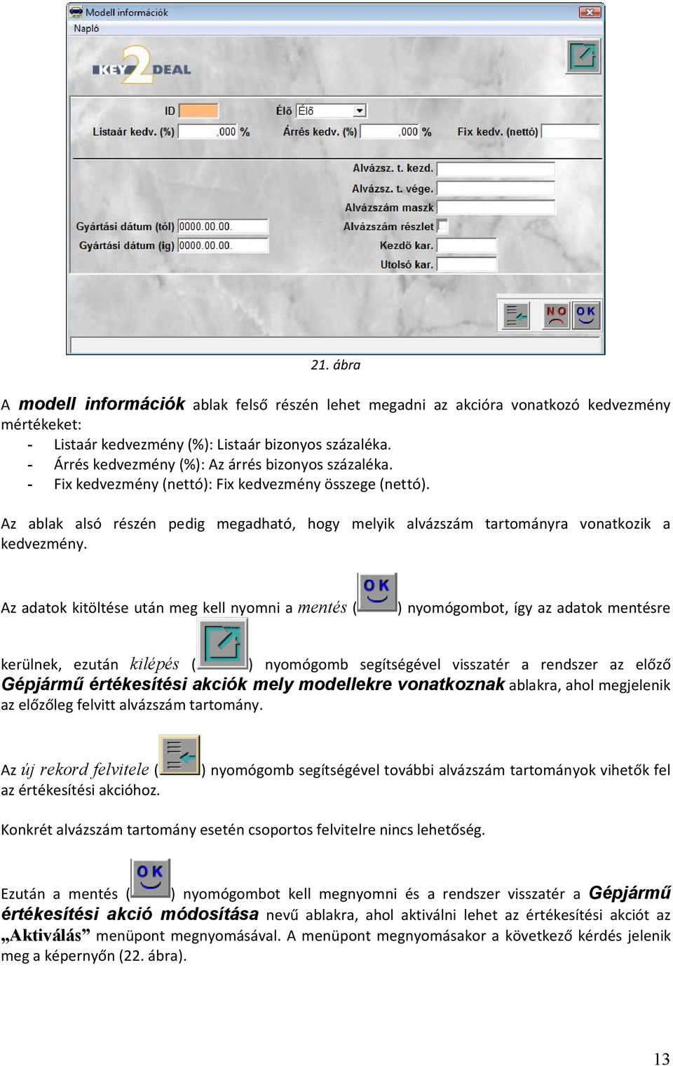 Az ablak alsó részén pedig megadható, hogy melyik alvázszám tartományra vonatkozik a kedvezmény.