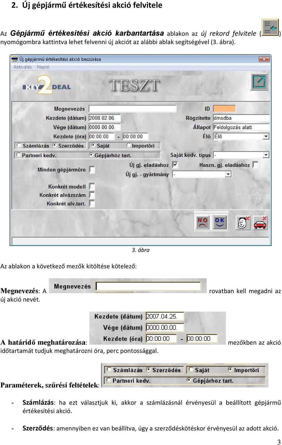 rovatban kell megadni az A határidő meghatározása: időtartamát tudjuk meghatározni óra, perc pontossággal.