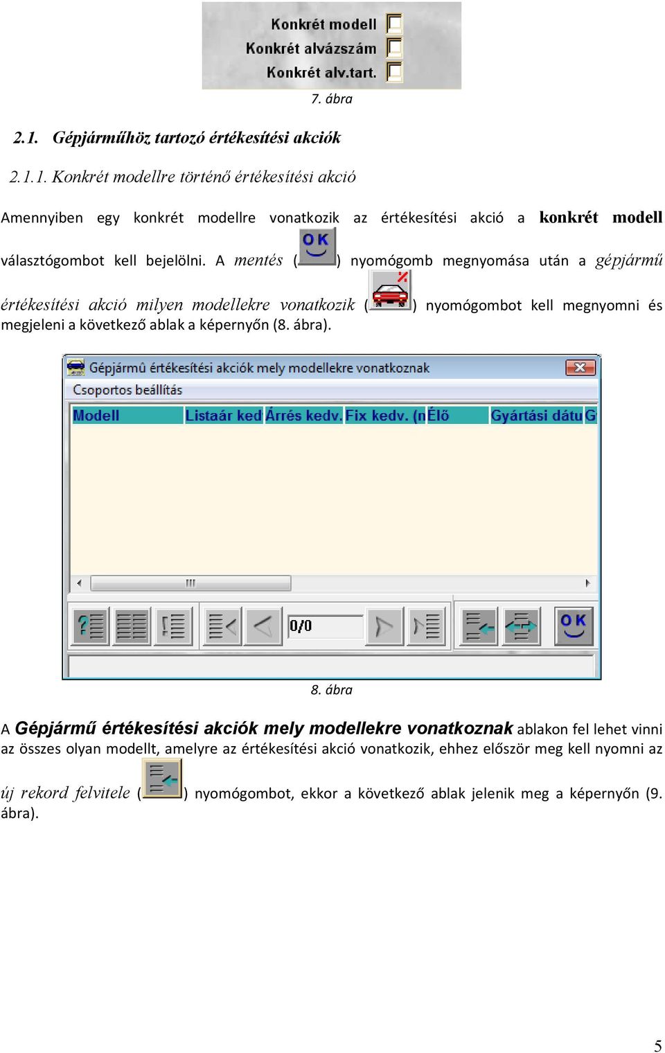 ) nyomógombot kell megnyomni és 8.