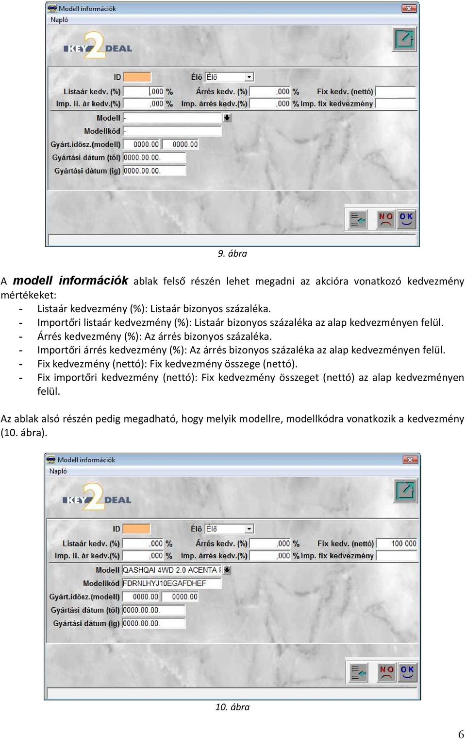 - Importőri árrés kedvezmény (%): Az árrés bizonyos százaléka az alap kedvezményen felül. - Fix kedvezmény (nettó): Fix kedvezmény összege (nettó).