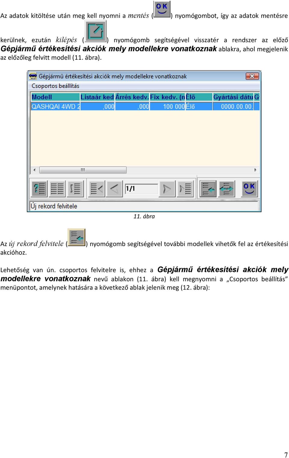 ábra Az új rekord felvitele ( akcióhoz. ) nyomógomb segítségével további modellek vihetők fel az értékesítési Lehetőség van ún.