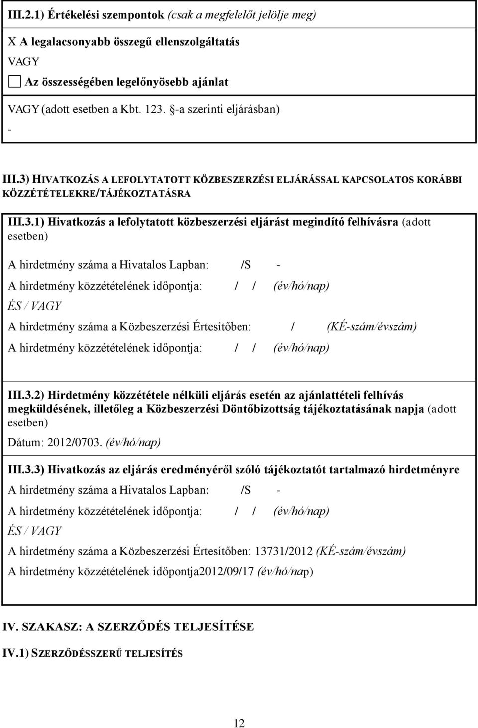 HIVATKOZÁS A LEFOLYTATOTT KÖZBESZERZÉSI ELJÁRÁSSAL KAPCSOLATOS KORÁBBI KÖZZÉTÉTELEKRE/TÁJÉKOZTATÁSRA III.3.