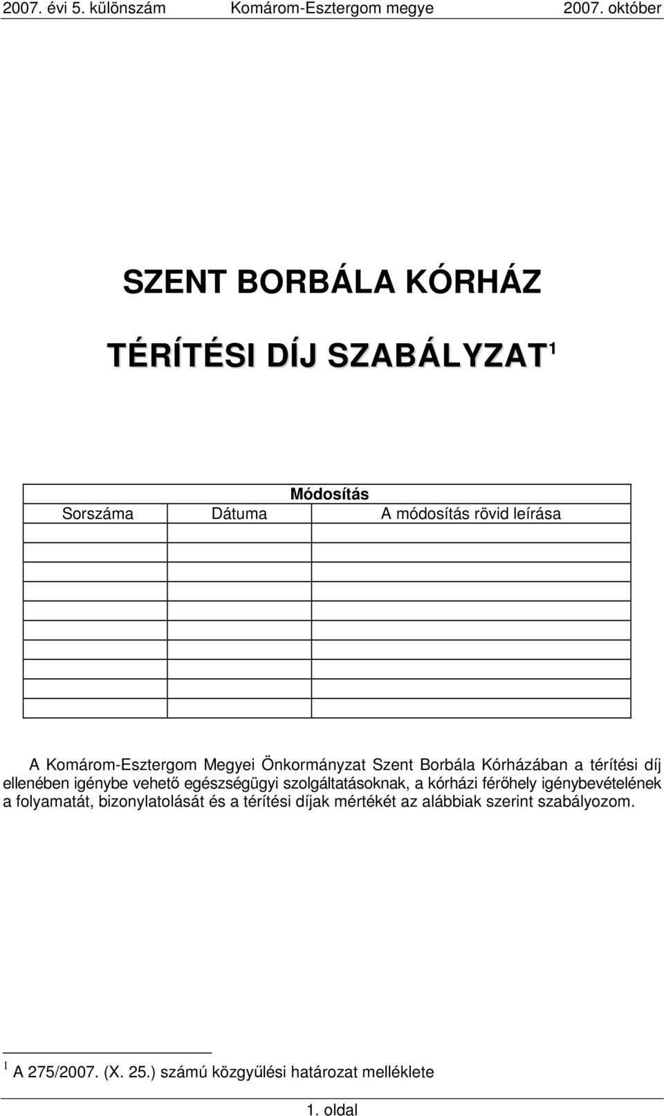 egészségügyi szolgáltatásoknak, a kórházi férıhely igénybevételének a folyamatát, bizonylatolását és a