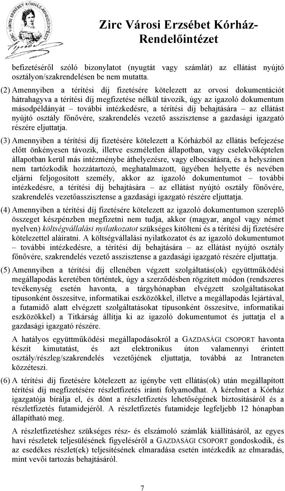 térítési díj behajtására az ellátást nyújtó osztály főnővére, szakrendelés vezető asszisztense a gazdasági igazgató részére eljuttatja.