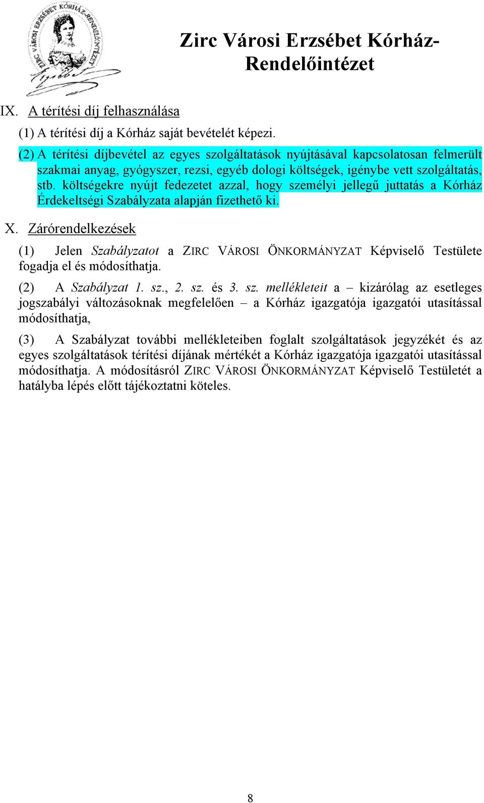 költségekre nyújt fedezetet azzal, hogy személyi jellegű juttatás a Kórház Érdekeltségi Szabályzata alapján fizethető ki. X.