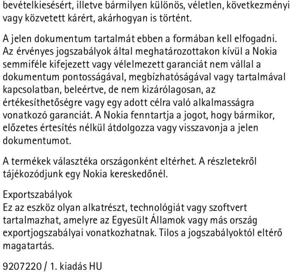 beleértve, de nem kizárólagosan, az értékesíthetõségre vagy egy adott célra való alkalmasságra vonatkozó garanciát.