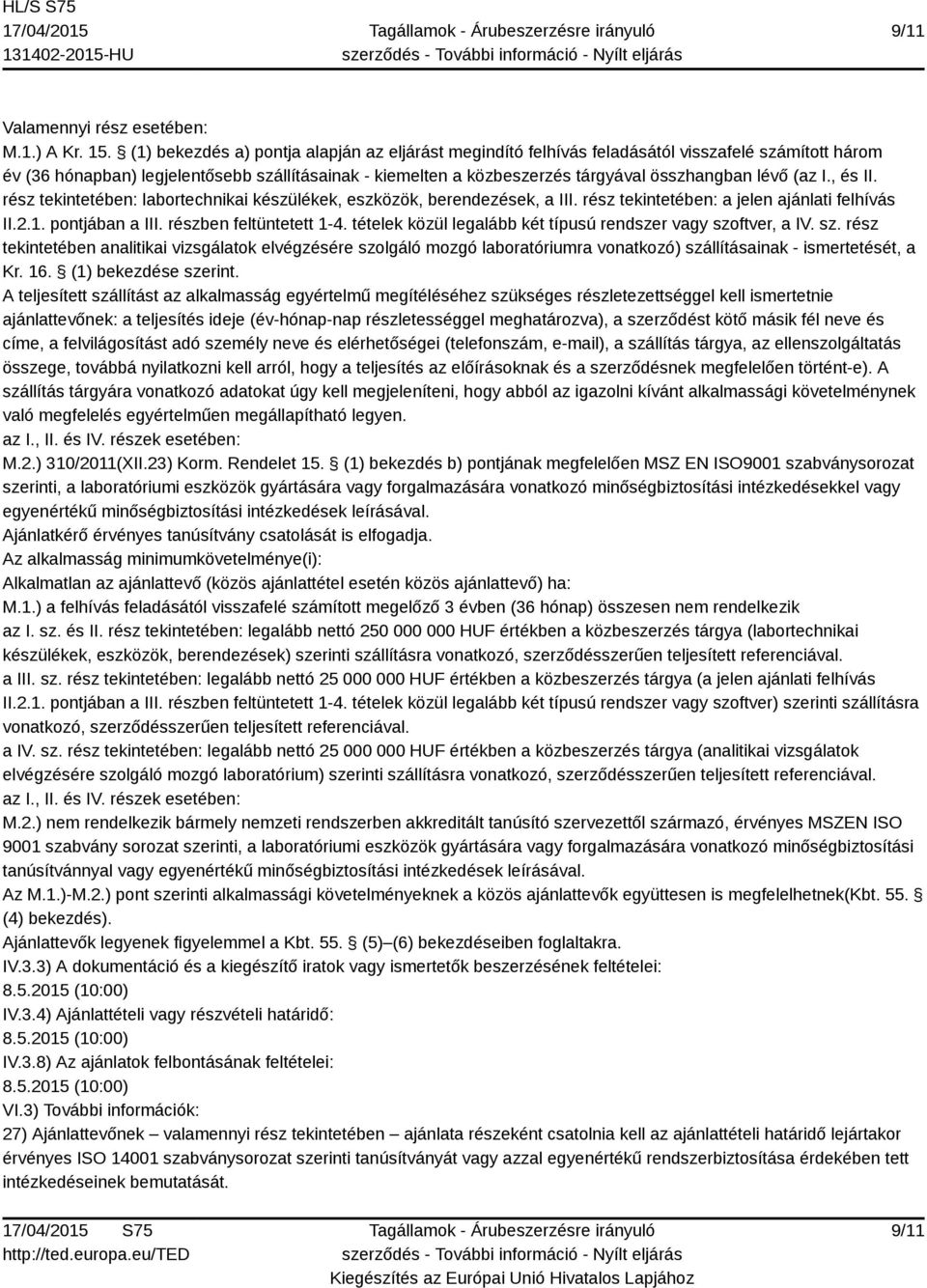 lévő (az I., és II. rész tekintetében: labortechnikai készülékek, eszközök, berendezések, a III. rész tekintetében: a jelen ajánlati felhívás II.2.1. pontjában a III. részben feltüntetett 1-4.